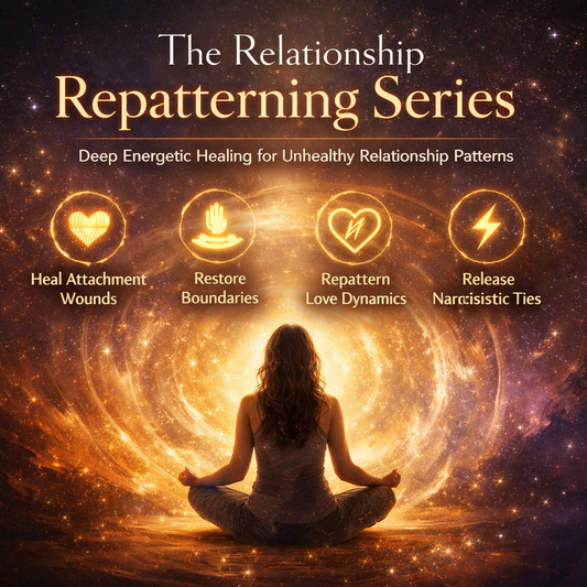 The Relationship Repatterning Series - Deep Energetic Repair for the Patterns That Keep Repeating